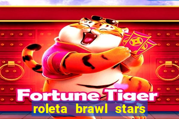 roleta brawl stars 2024 84 brawlers